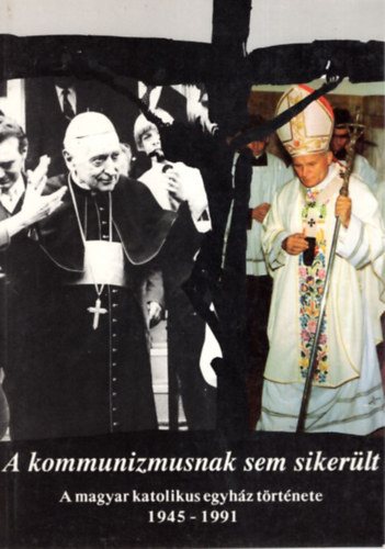 Dr. Szántó Konrád - A kommunizmusnak sem sikerült (A magyar katolikus egyház története)