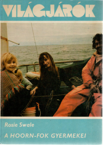 Rosie Swale - A Hoorn-fok gyermekei (Világjárók 126.) A könyv fekete-fehér és színes fotókat tartalmaz.