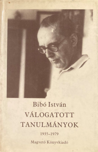 Bib Istvn - Vlogatott tanulmnyok. Negyedik ktet. 1935-1979