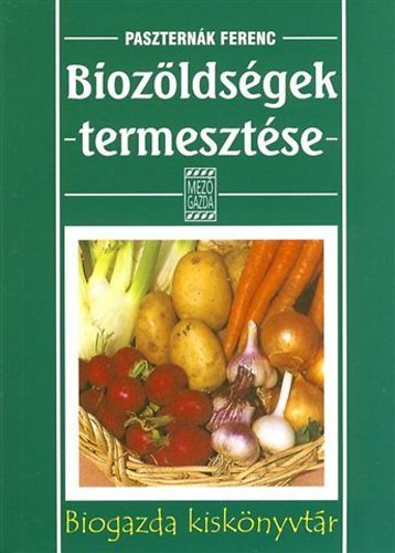Paszternák Ferenc - Biozöldségek termesztése