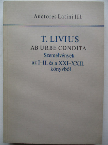 T.Livius - Szemelvnyek T.Livius az I-II. s a XXI-XXII. knyvbl (Auct.Lat.III)