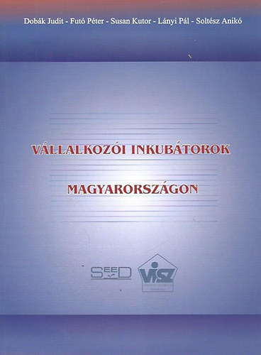 Dobk - Fut - Kutor - Lnyi - Soltsz - Vllalkozi inkubtorok Magyarorszgon; a nemzetkzi s hazai fejleszts lehetsgei, kihvsai