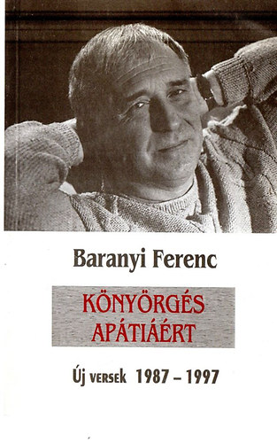 Baranyai Ferenc - Könyörgés apátiáért (Új versek 1987-1997)
