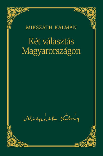 Mikszth Klmn - Kt vlaszts Magyarorszgon