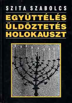 Szita Szabolcs - Egy�tt�l�s, �ld�ztet�s, holokauszt - KO 0118