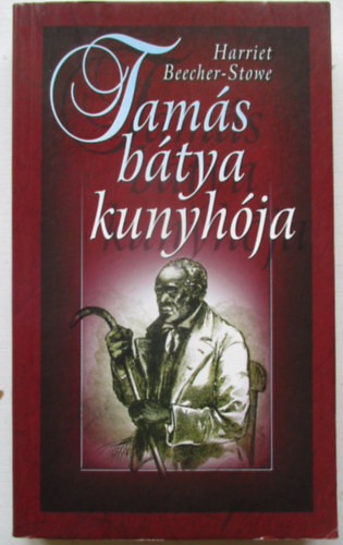 Harriet Beecher-Stowe - Tam�s b�tya kunyh�ja