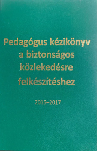 Moldovn Tams  (szerk.) - Pedaggus kziknyv a biztonsgos kzlekedsre felksztshez 2016-1017