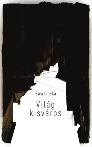 Ewa Lipska - Világ kisváros