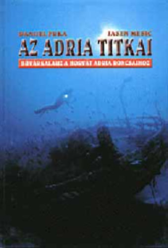 Danijel Frka - Az Adria titkai - B�v�rkala�z a horv�t Adria roncsaihoz
