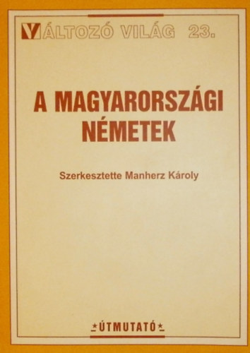 Manherz Károly (szerk.) - A magyarországi németek - Változó világ 23.
