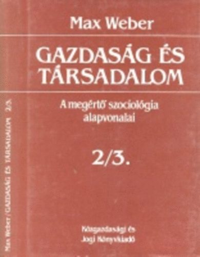 Max Weber - Gazdas�g �s t�rsadalom: A meg�rt� szociol�gia alapvonalai 2/3.