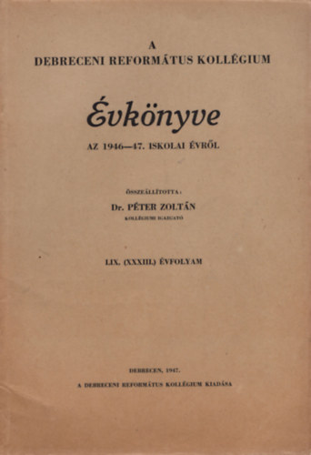 Dr. P�ter Zolt�n - A Debreceni Reform�tus Koll�gium �vk�nyve az 1946-47. iskolai �vr�l
