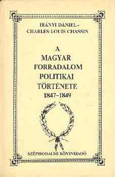 Ch-L. Ir�nyi D�niel-Chasssin - A magyar forradalom politikai t�rt�nete 1847-1849 I-II.