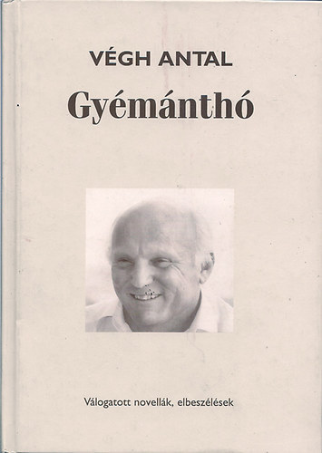 V�gh Antal - Gy�m�nth� - V�logatott novell�k, elbesz�l�sek