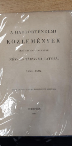 A hadt�rt�nelmi k�zlem�nyek els� t�z �vfolyam�nak n�v- �s t�rgymutat�ja 1888-1897