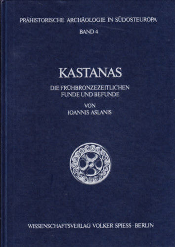 Ioannis Aslanis - Kastanas - Die Fr�hbronzezeitlichen funde und befunde
