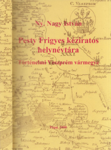 Ny. Nagy Istv�n - Pesty Frigyes k�ziratos helyn�vt�ra- T�rt�nelmi Veszpr�m v�rmegye