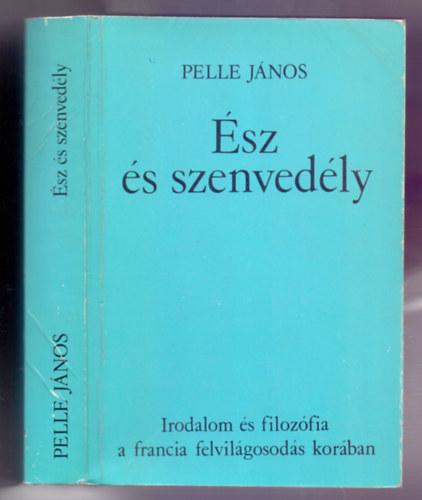 Pelle Jnos - sz s szenvedly (Irodalom s filozfia a francia felvilgosods korban)