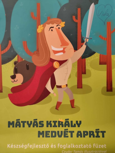 M�ty�s kir�ly medv�t apr�t - K�szs�gfejleszt� �s foglalkoztat� f�zet