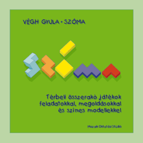 Vgh Gyula - Szma - Trbeli sszerak jtkok feladatokkal, megoldsokkal s sznes modellekkel