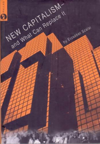 Erzs�bet Szalai - New Capitalism - and What Can Replace It