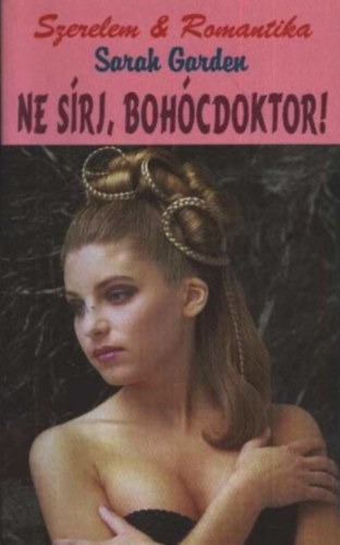 Sarah Garden - Ne s�rj, boh�cdoktor!