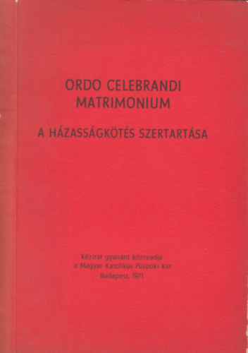 Magyar Katolikus P�sp�ki Kar - A h�zass�gk�t�s szertart�sa (Ordo celebrandi matrimonium)