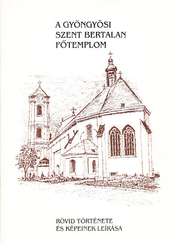 A gyngysi Szent Bertalan ftemplom (Rvid trtnete s kpeinek lersa)
