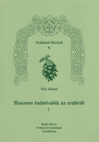 Fz Jzsef - Hasznos tudnivalk az erdrl I. - Szakmai fzetek 9.