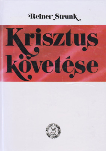 Reiner Strunk - Krisztus követése (Emlékeztetések egy evangéliumi kihívásra)