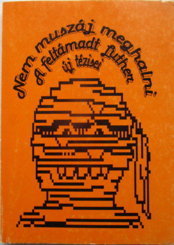 Nem musz�j meghalni - A felt�madt Luther �j t�zisei