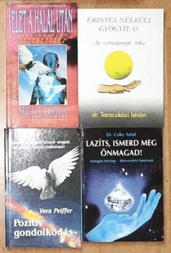 Dr. Vera Pfeiffer, Dr. Taraczközi István, Neville Randall Csíky Antal - 4db ezotériával, önismerettel kapcsolatos mű - Dr. Csíky Antal-Lazíts, ismerd meg önmagad!, Vera Pfeiffer-Pozitív gondolatok, Dr. Taraczközi István-Érintés nélküli gyógyítás, Neville Randall-Élet a halál után