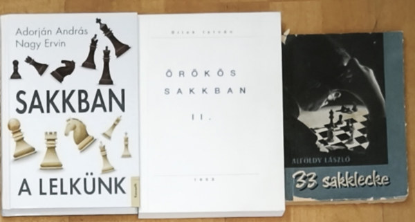 Bilek István, Adorján András, Nagy Ervin Alföldy László - 3db sakkal kapcsolatos mű - Sakkban a lelkünk, Örökös sakkban II., 33 sakklecke