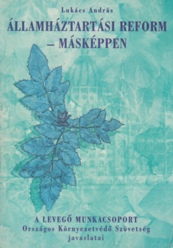 Lukács András - Államháztartási reform - Másképpen (A Levegő Munkacsoport a Közgyűjteményi és Közművelődési Dolgozók Szakszervezetével egyetértésben kialakított javaslatai)
