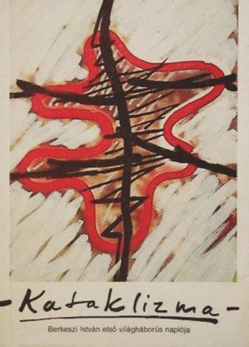 Marosvri Attila  (szerk.) - Kataklizma: Berkesz Istvn naplja vlogats (Temesvr 1914-1918)