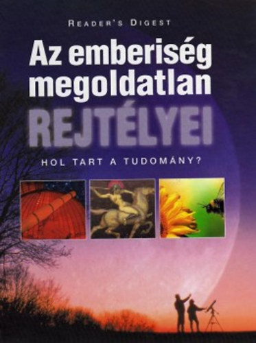 Az emberisg megoldatlan rejtlyei