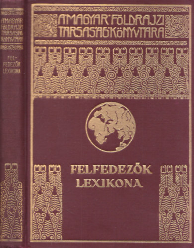 Dr. Kz Andor  (szerk) - Felfedezk lexikona (A Magyar Fldrajzi Trsasg Knyvtra)