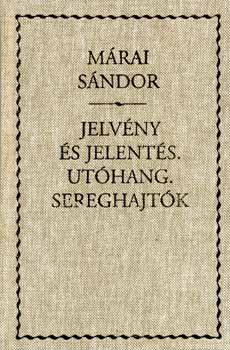 Márai Sándor - Jelvény és jelentés. Utóhang. Sereghajtók (A Garrenek műve V.)