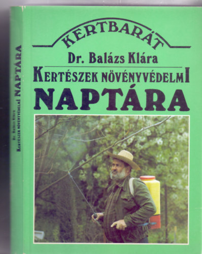 SZERZŐ Dr. Balázs Klára :szerkesztő- Dr. Lelkes Lajos- P. Szabados Katalin - Kertészek növényvédelmi naptára (KERTBARÁT - 111 ábrával)