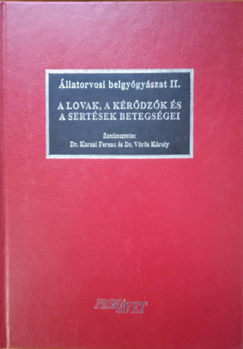 Dr.Karsai Ferenc - Dr. Vörös Károly - Állatorvosi belgyógyászat II. A lovak, a kérődzők és a sertések betegségei