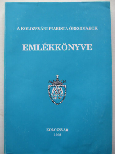 Reisinger L�szl� Andr�s- Kosztin P�ter  (szerk) - A Kolozsv�ri Piarista �regdi�kok eml�kk�nyve 1992