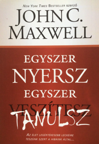 John C. Maxwell - Egyszer nyersz, egyszer tanulsz