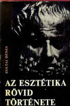 Zoltai D�nes - Az eszt�tika r�vid t�rt�nete-Korszer� t�rs.ismeretek k�nyvt�ra
