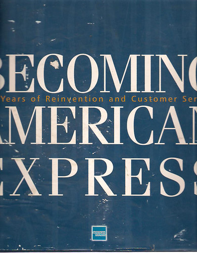 Reed Massengill - Becoming American Express 150 years of Reinventions and Customer Service