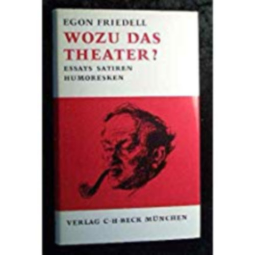 Egon Friedell - Wozu das theater?  Essays.Satiren.Humoresken