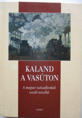 Szab� P�l Csaba  (v�logatta) - Kaland a vas�ton (A magyar sz�zadfordul� vas�ti novell�i)