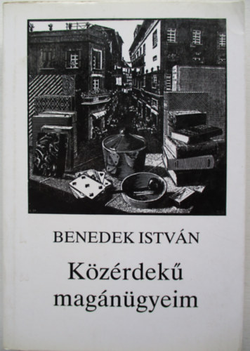 Benedek István - Közérdekű magánügyeim