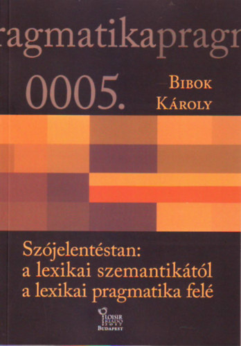 Bibok - Szójelentéstan: a lexikai szemantikától a lexikai pragmatika felé