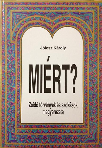 J�lesz K�roly - Mi�rt? Zsid� t�rv�nyek �s szok�sok magyar�zata