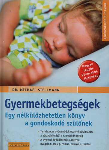 Dr. Michael Stellmann - Gyermekbetegségek- Egy nélkülözhetetlen könyv a gondoskodó szülőknek (Egészséges életmód)